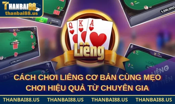 Cách Chơi Liêng Dễ Hiểu Cho Tân Thủ Hiệu Quả Nhất