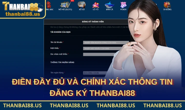 Điền đầy đủ và chính xác thông tin đăng ký THANBAI88