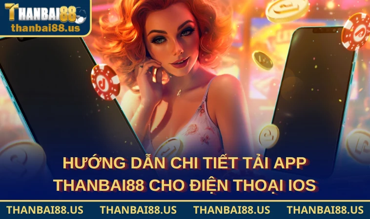 Hướng dẫn chi tiết tải app THANBAI88 cho điện thoại iOS