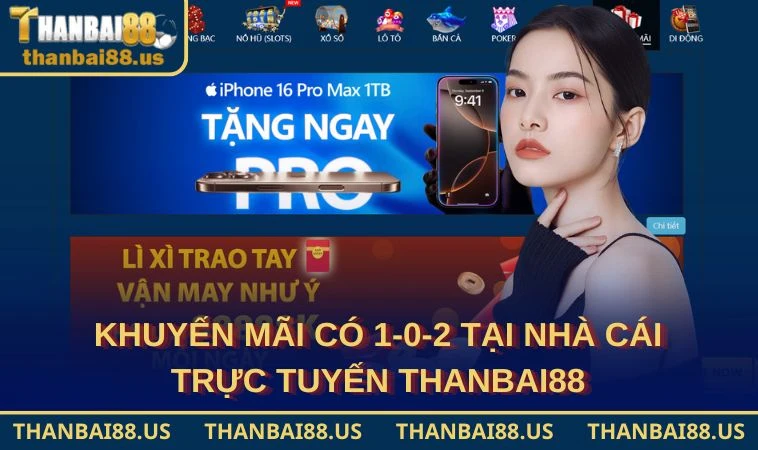 Khuyến mãi có 1-0-2 tại nhà cái trực tuyến THANBAI88