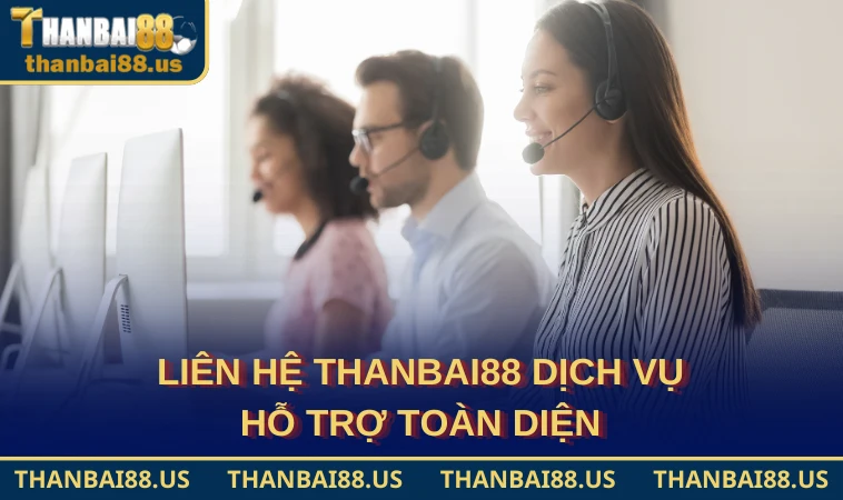 Liên hệ THANBAI88 dịch vụ hỗ trợ toàn diện