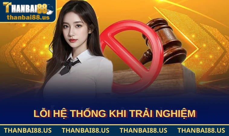 Lỗi hệ thống khi trải nghiệm