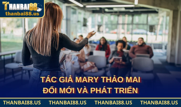 Tác giả Mary Thảo Mai đổi mới và phát triển