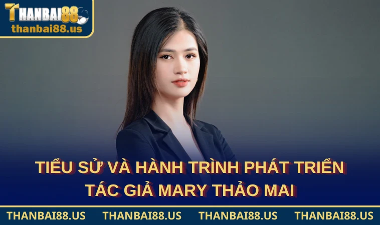 Tiểu sử và hành trình phát triển tác giả Mary Thảo Mai