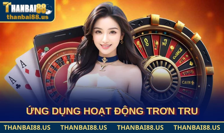 Ứng dụng hoạt động trơn tru